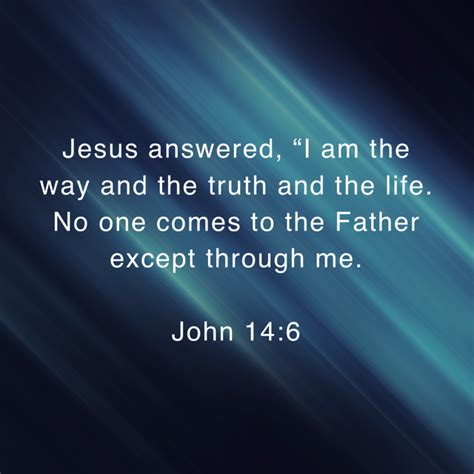 John 14 6 Jesus Answered “i Am The Way And The Truth And The Life No One Comes To The Father