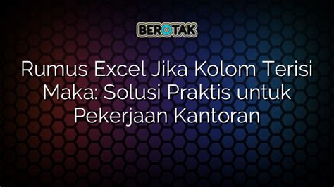 Rumus Excel Jika Kolom Terisi Maka Solusi Praktis Untuk Pekerjaan