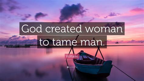 Voltaire Quote “god Created Woman To Tame Man” 10 Wallpapers Quotefancy