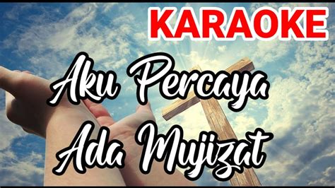 Karaoke Lagu Rohani Kristen Aku Percaya Ada Mujizat Pdt Dr Ir