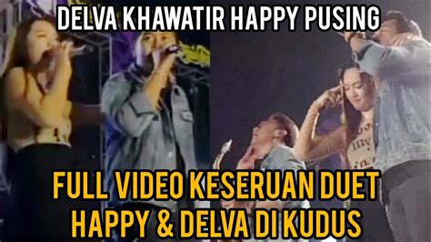 Full Video Delva Irawan Happy Asmara Duet Saat Konser Di Kudus Tadi