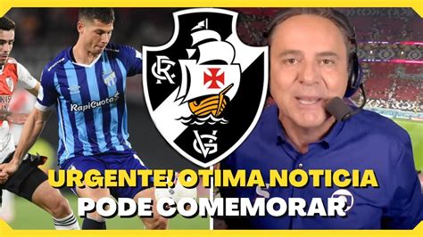 URGENTE OTIMA NOTICIA NOTICIAS DO VASCO HOJE MERCADO DA BOLA YouTube