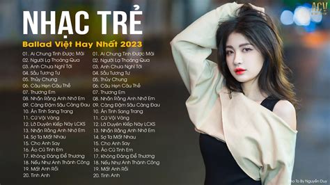 Nhạc Trẻ Ballad Việt Hay Nhất 2023 Lk Nhạc Trẻ Mới Gây Nghiện Nhạc