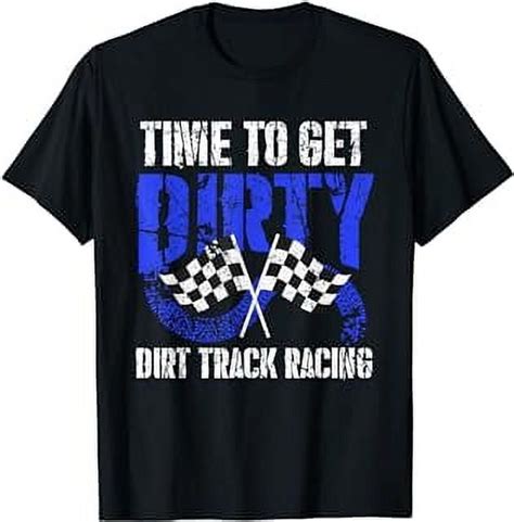 Time To Get Dirty Dirt Track Racing Checkered Flag Race T Shirt