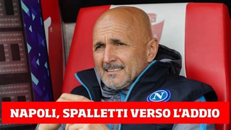 Napoli Spalletti Verso L Addio Ecco La Lista Dei Sostituti