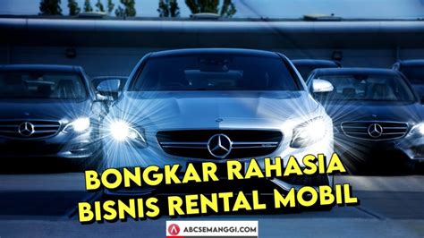 Kupas Tuntas Bisnis Rental Mobil Dengan Keuntungan Menggiurkan Abc