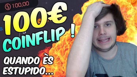 100 COINFLIP QUANDO ÉS ESTÚPIDO YouTube