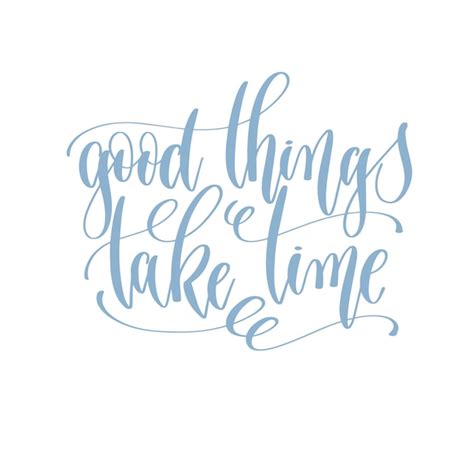 Premium Vector Good Things Take Time Hand Written Lettering Text