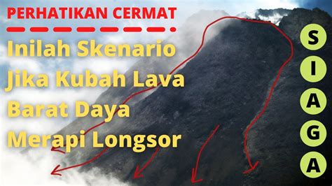 Inilah Skenario Jika Kubah Lava Merapi Barat Daya Longsor YouTube