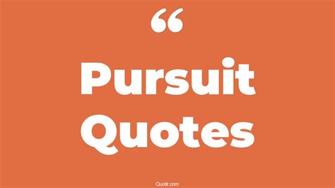 The 35 Pursuit Quotes Page 4 QUOTLR