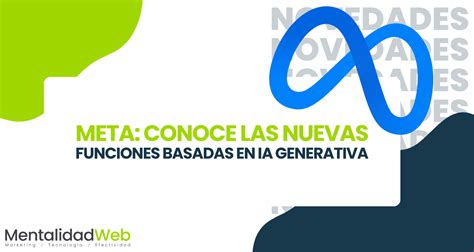 Meta Conoce Las Nuevas Funciones Basadas En Ia Generativa