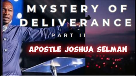 The Mystery Of Deliverance Part Apostle Joshua Selman Youtube