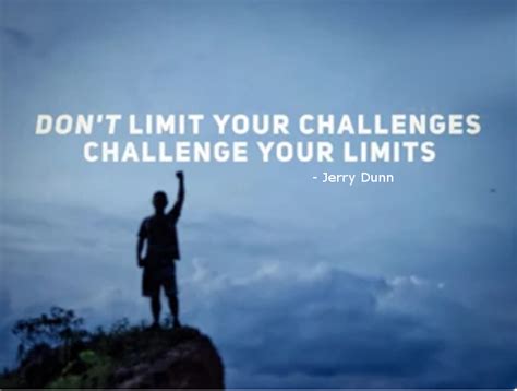 Dont Limit Your Challenges Challenge Your Limits Jerry Dunn