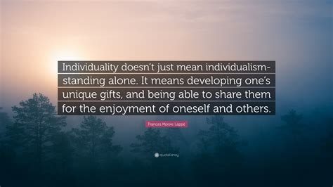 Frances Moore Lappé Quote Individuality Doesnt Just Mean