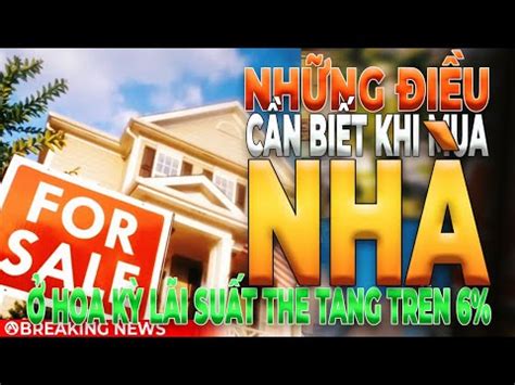 những điều CẦN BIẾT KHI MUA NHÀ Ở HOA KỲ lãi suất thế tăng trên 6