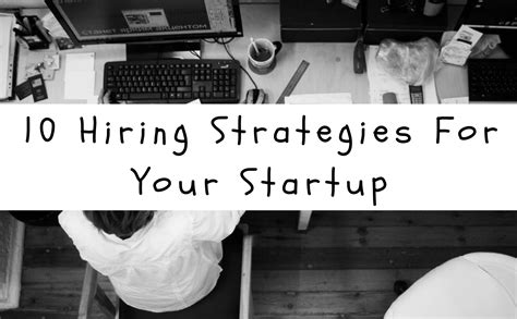 10 Hiring Strategies For Your Startup Aaron Vick