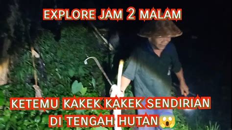 Explore Di Sungai Angker Jam Malam Ngak Sengaja Ketemu Kakek Kakek