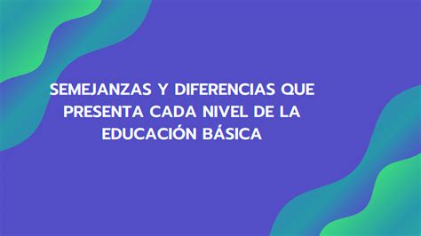 Solution Semejanzas Y Diferencias Que Presenta Cada Nivel De La