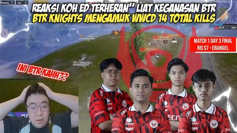 Reaksi Koh Ed Btr Knights Wwcd Kills Koh Ed Kaget Liat Gameplay Btr