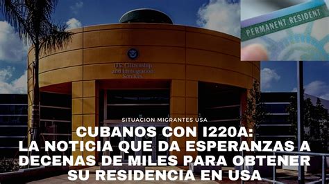 Cubanos Con I220A La Noticia Que Da Esperanzas A Decenas De Miles Para