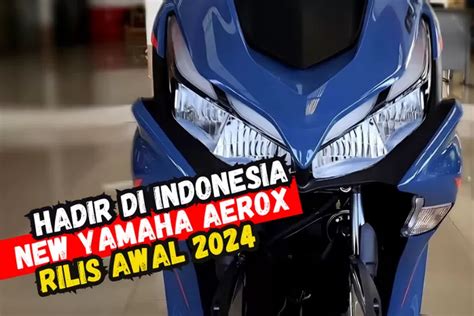 Beat Gagal Bersinar New Yamaha Aerox Vva Resmi Meluncur Ini