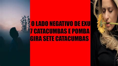 O Lado Negativo De Exu 7 Catacumbas E Pomba Gira Sete Catacumbas YouTube