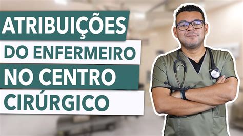 Atribui Es Do Enfermeiro No Centro Cirurg Co Youtube