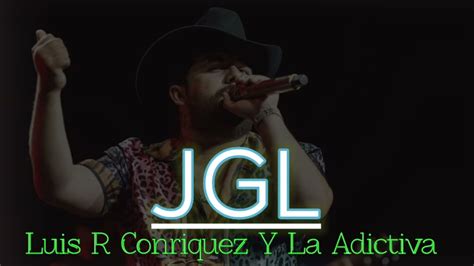 Jgl Luis R Conriquez Y La Adictiva Youtube