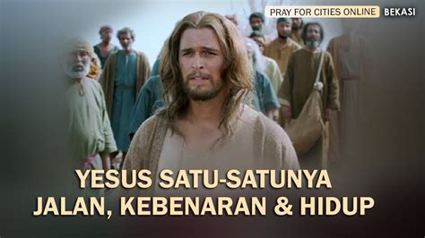 Yesus Satu Satunya Jalan Kebenaran Hidup Pray For Cities Online