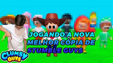 JOGANDO A NOVA MELHOR COPIA DE STUMBLE GUYS Clumsy Guys YouTube