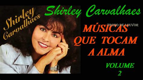 Os Melhores Hinos Antigos De Shirley Carvalhaes Volume Youtube