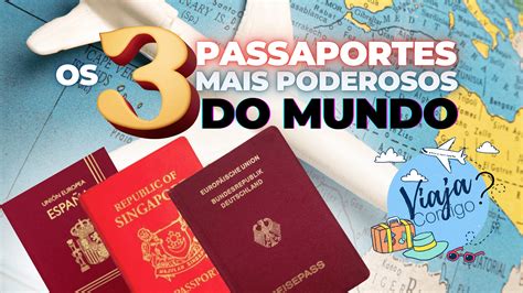 Os 3 Passaportes Mais Poderosos Do Mundo Em 2023 Viaja Comigo