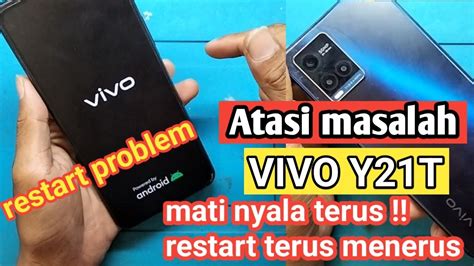 VIVO Y21T Mati Nyala Terus Atasi Vivo Y21T Restart Terus Menerus YouTube