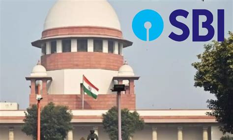 Submit List Of Donors And Political Parties By Tomorrow Sc Pulls Up Sbi