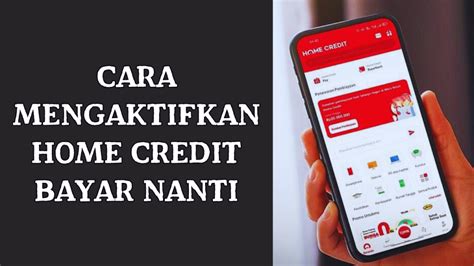 Panduan Lengkap Mengenai Cara Mengaktifkan Home Credit Bayar Nanti