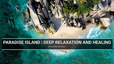 Paradise Island Feel The Breeze And Waves Deep Relaxation And Healing Youtube