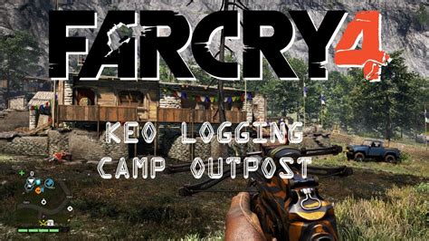 Far Cry 4 Keo Logging Camp Outpost YouTube