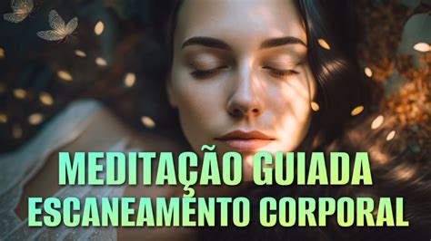 MeditaÇÃo Guiada Escaneamento Corporal Completo Livre Se Dos Medos