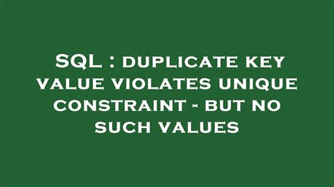 Sql Duplicate Key Value Violates Unique Constraint But No Such