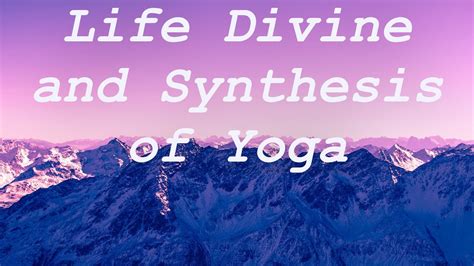 The Synthesis Of Yoga And The Life Divine Of Sri Aurobindo Two Main