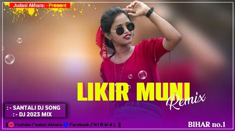 LIKIR MUNI DJSANTAL VIDEO 2023 DJ SONG JUDASI AKHARA YouTube