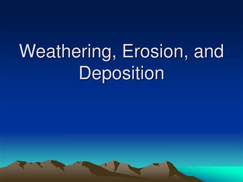 Weathering Erosion And Deposition Ppt