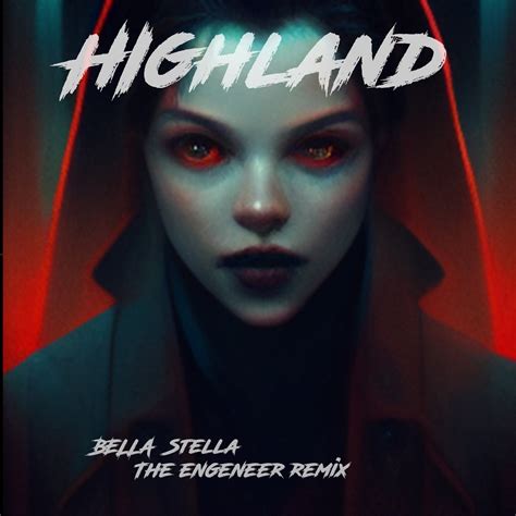 Highland Bella Stella The Engeneer Remix The Engeneer