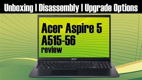 Acer Aspire 5 A515 56 Review Unboxing And Disassembly YouTube