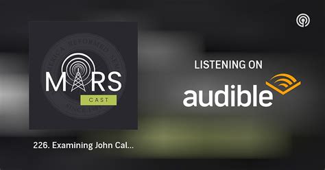 226. Examining John Calvin's Doctrine of Total Depravity | MARSCAST | Podcasts on Audible ...