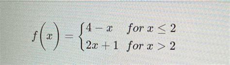 Solved F X {4−x2x 1 For X≤2 For X 2