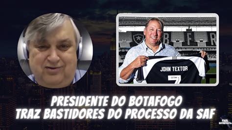 Presidente Durcesio Sobre Bastidores Da Compra Da Saf Do Botafogo