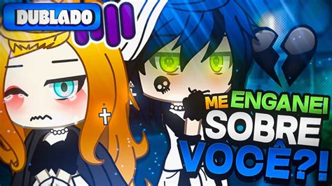 Dublado Eu Me Enganei Sobre Voc Mini S Rie Gacha Club Youtube