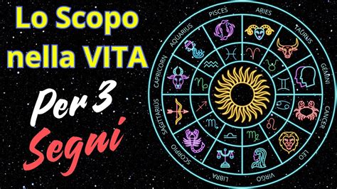 OROSCOPO Scopri Il Vero Senso Della VITA 3 SEGNI ZODIACALI YouTube