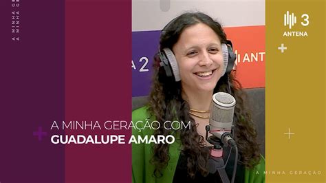 Guadalupe Amaro A Minha Gera O Diana Duarte Antena Youtube